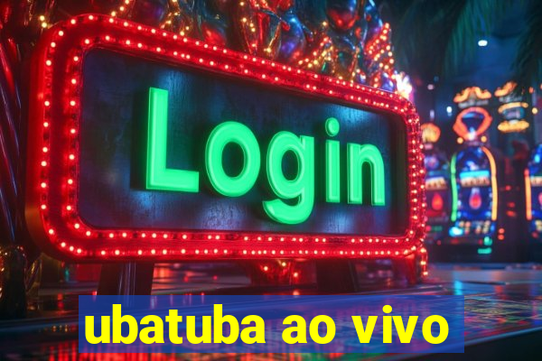 ubatuba ao vivo